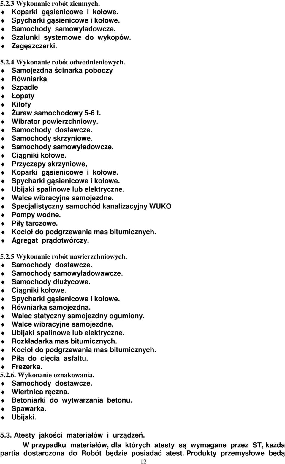 Przyczepy skrzyniowe, Koparki gąsienicowe i kołowe. Spycharki gąsienicowe i kołowe. Ubijaki spalinowe lub elektryczne. Walce wibracyjne samojezdne.