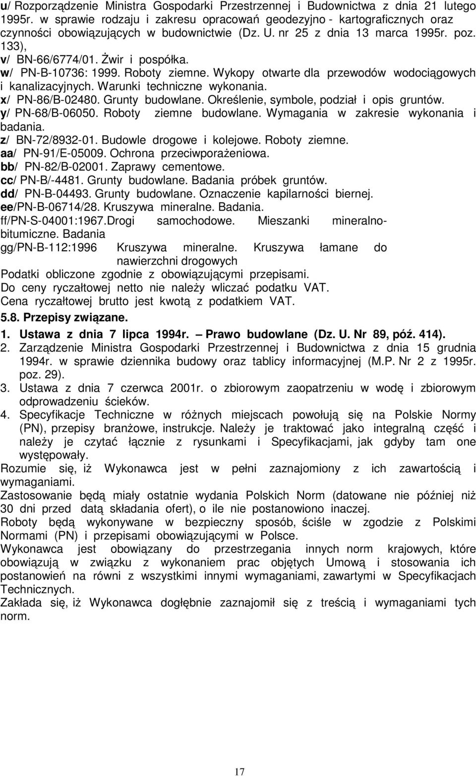 w/ PN-B-10736: 1999. Roboty ziemne. Wykopy otwarte dla przewodów wodociągowych i kanalizacyjnych. Warunki techniczne wykonania. x/ PN-86/B-02480. Grunty budowlane.