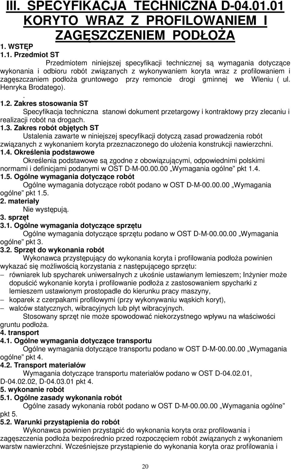 wykonywaniem koryta wraz z profilowaniem i zagęszczaniem podłoża gruntowego przy remoncie drogi gminnej we Wleniu ( ul. Henryka Brodatego).. 1.2.