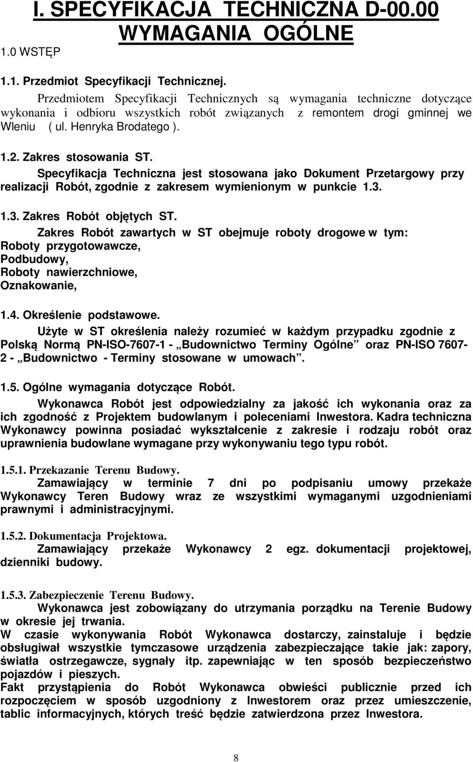 Zakres stosowania ST. Specyfikacja Techniczna jest stosowana jako Dokument Przetargowy przy realizacji Robót, zgodnie z zakresem wymienionym w punkcie 1.3. 1.3. Zakres Robót objętych ST.