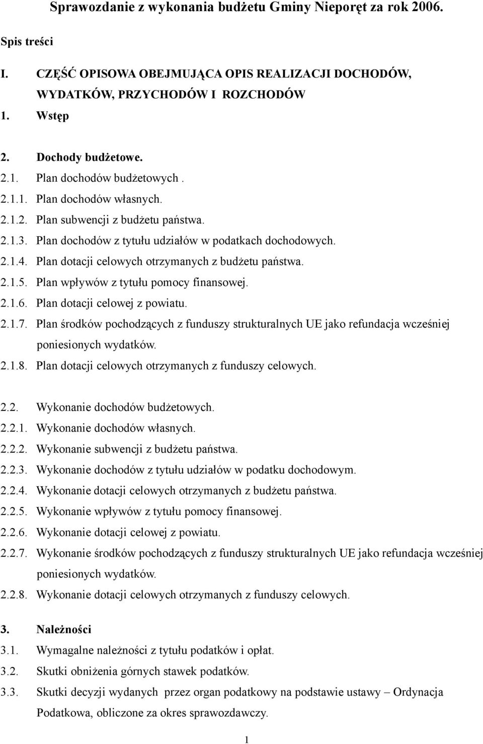 Plan wpływów z tytułu pomocy finansowej. 2.1.6. Plan dotacji celowej z powiatu. 2.1.7. Plan środków pochodzących z funduszy strukturalnych UE jako refundacja wcześniej poniesionych wydatków. 2.1.8.