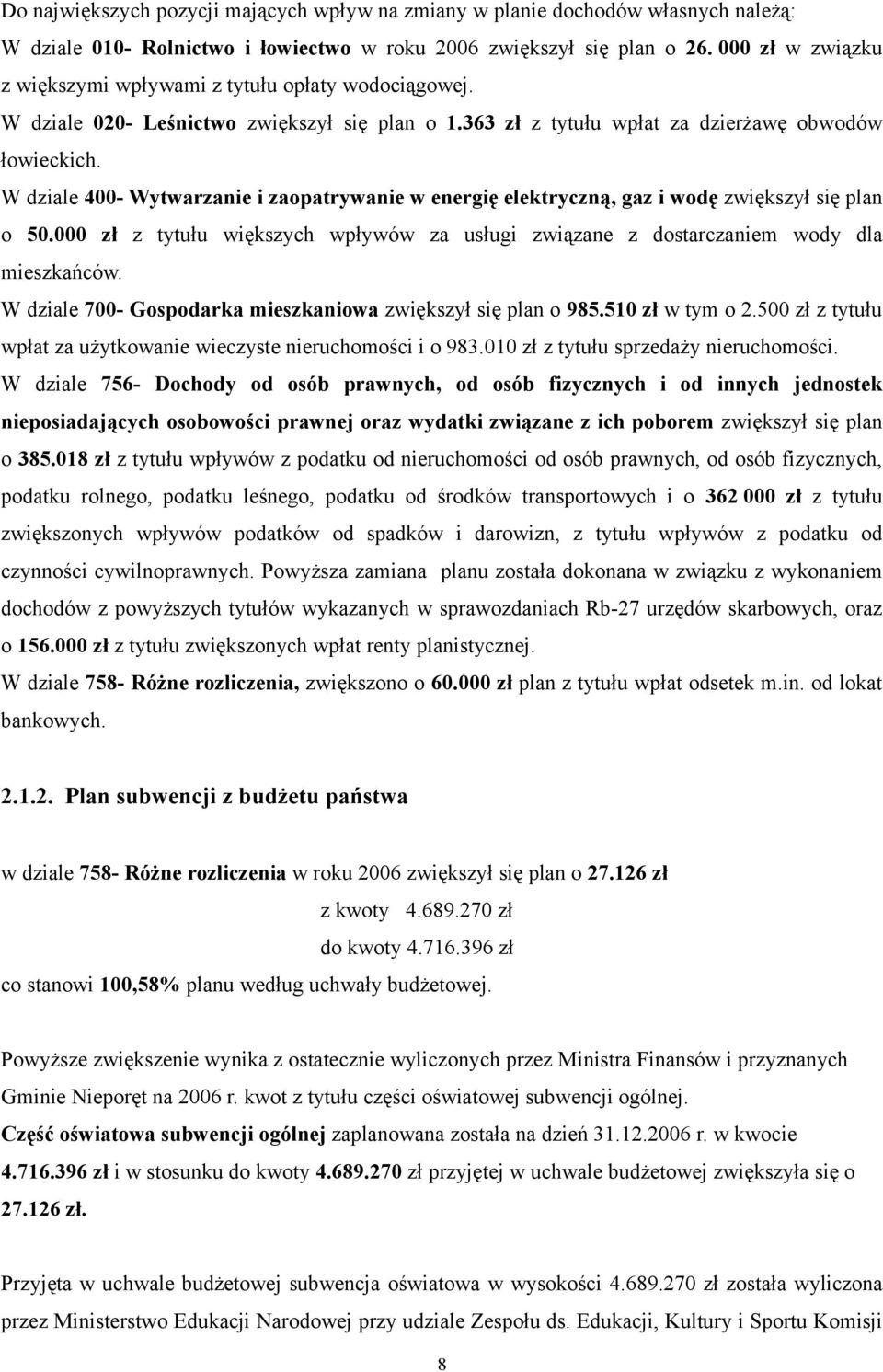 W dziale 400- Wytwarzanie i zaopatrywanie w energię elektryczną, gaz i wodę zwiększył się plan o 50.000 zł z tytułu większych wpływów za usługi związane z dostarczaniem wody dla mieszkańców.