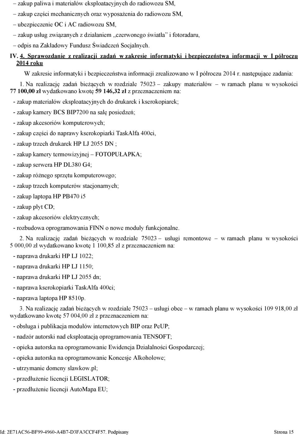 Sprawozdanie z realizacji zadań w zakresie informatyki i bezpieczeństwa informacji w I półroczu 2014 roku W zakresie informatyki i bezpieczeństwa informacji zrealizowano w I półroczu 2014 r.