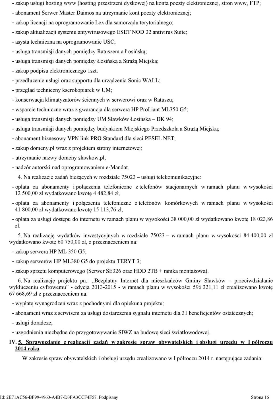 pomiędzy Ratuszem a Łosińską; - usługa transmisji danych pomiędzy Łosińską a Strażą Miejską; - zakup podpisu elektronicznego 1szt.