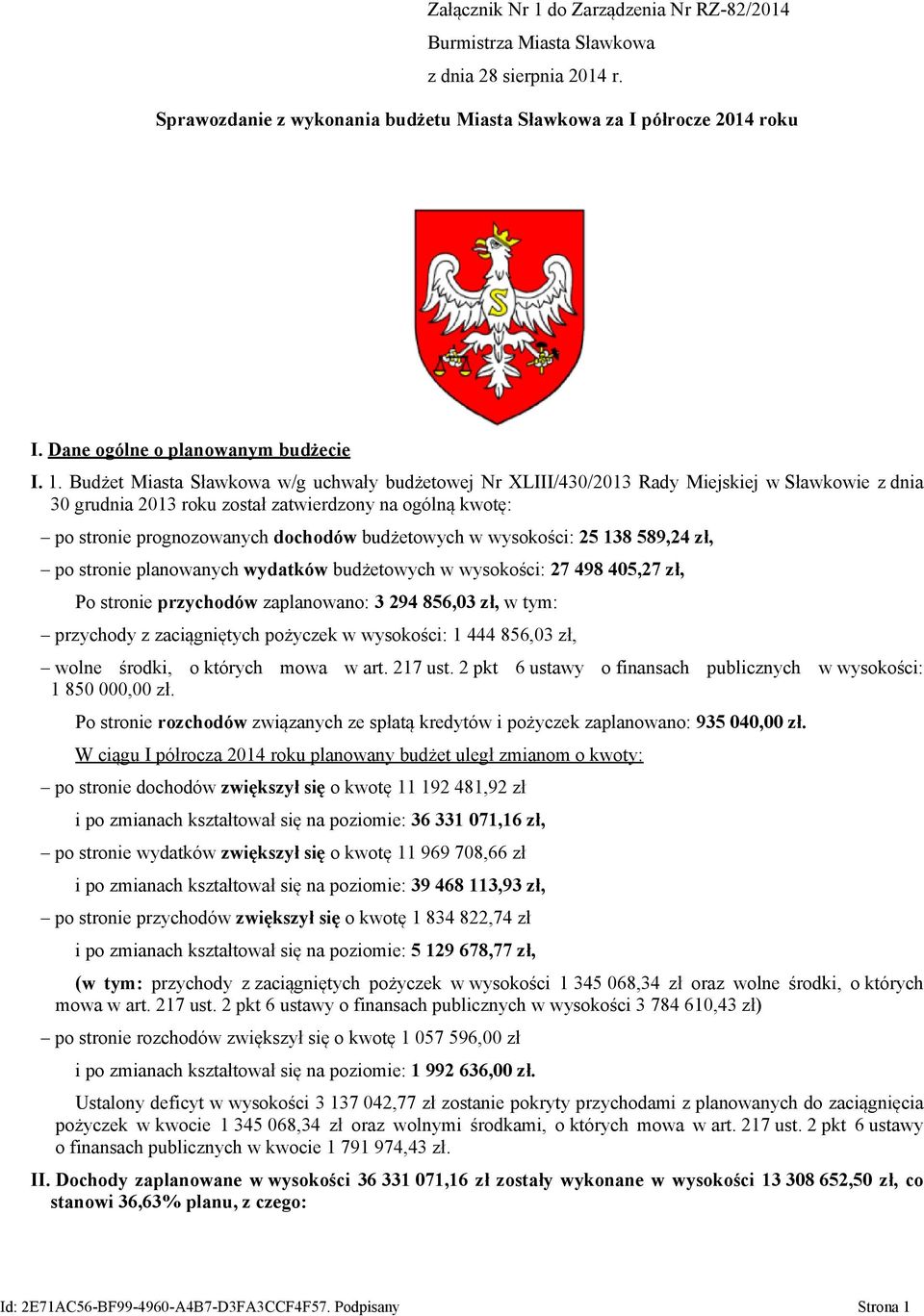 Budżet Miasta Sławkowa w/g uchwały Nr XLIII/430/2013 Rady Miejskiej w Sławkowie z dnia 30 grudnia 2013 roku został zatwierdzony na ogólną kwotę: po stronie prognozowanych dochodów budżetowych w