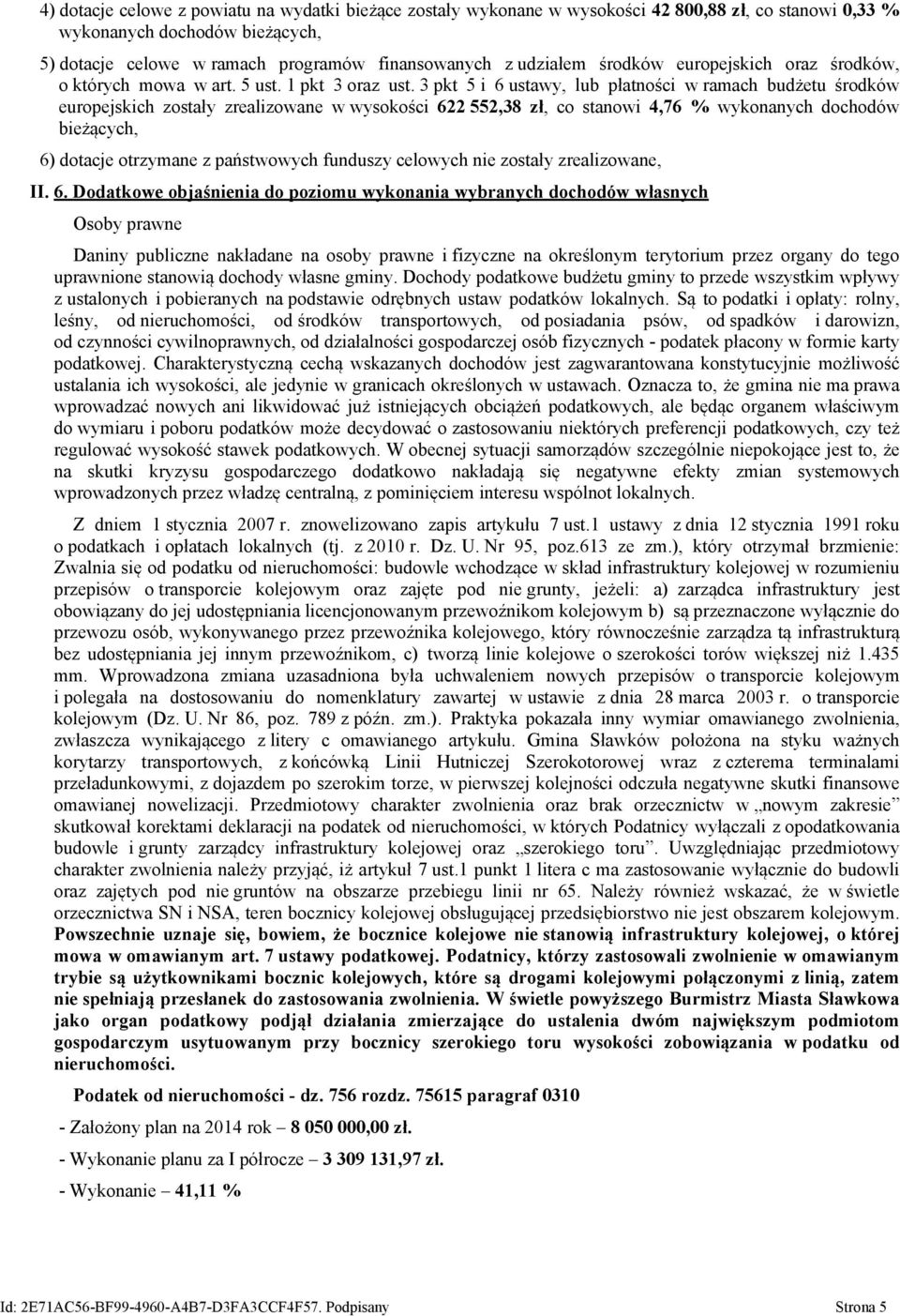 3 pkt 5 i 6 ustawy, lub płatności w ramach budżetu środków europejskich zostały zrealizowane w wysokości 622 552,38 zł, co stanowi 4,76 % wykonanych dochodów bieżących, 6) dotacje otrzymane z