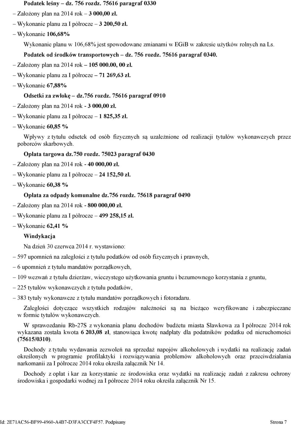 Założony plan na 2014 rok 105 000.00, 00 zł. Wykonanie planu za I półrocze 71 269,63 zł. Wykonanie 67,88% Odsetki za zwłokę dz.756 rozdz. 75616 paragraf 0910 Założony plan na 2014 rok - 3 000,00 zł.