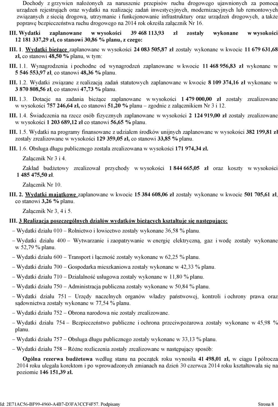 Wydatki zaplanowane w wysokości 39 468 113,93 zł zostały wykonane w wysokości 12 181 337,29 zł, co stanowi 30,86 % planu, z czego: III. 1. Wydatki bieżące zaplanowane w wysokości 24 083 505,87 zł zostały wykonane w kwocie 11 679 631,68 zł, co stanowi 48,50 % planu, w tym: III.