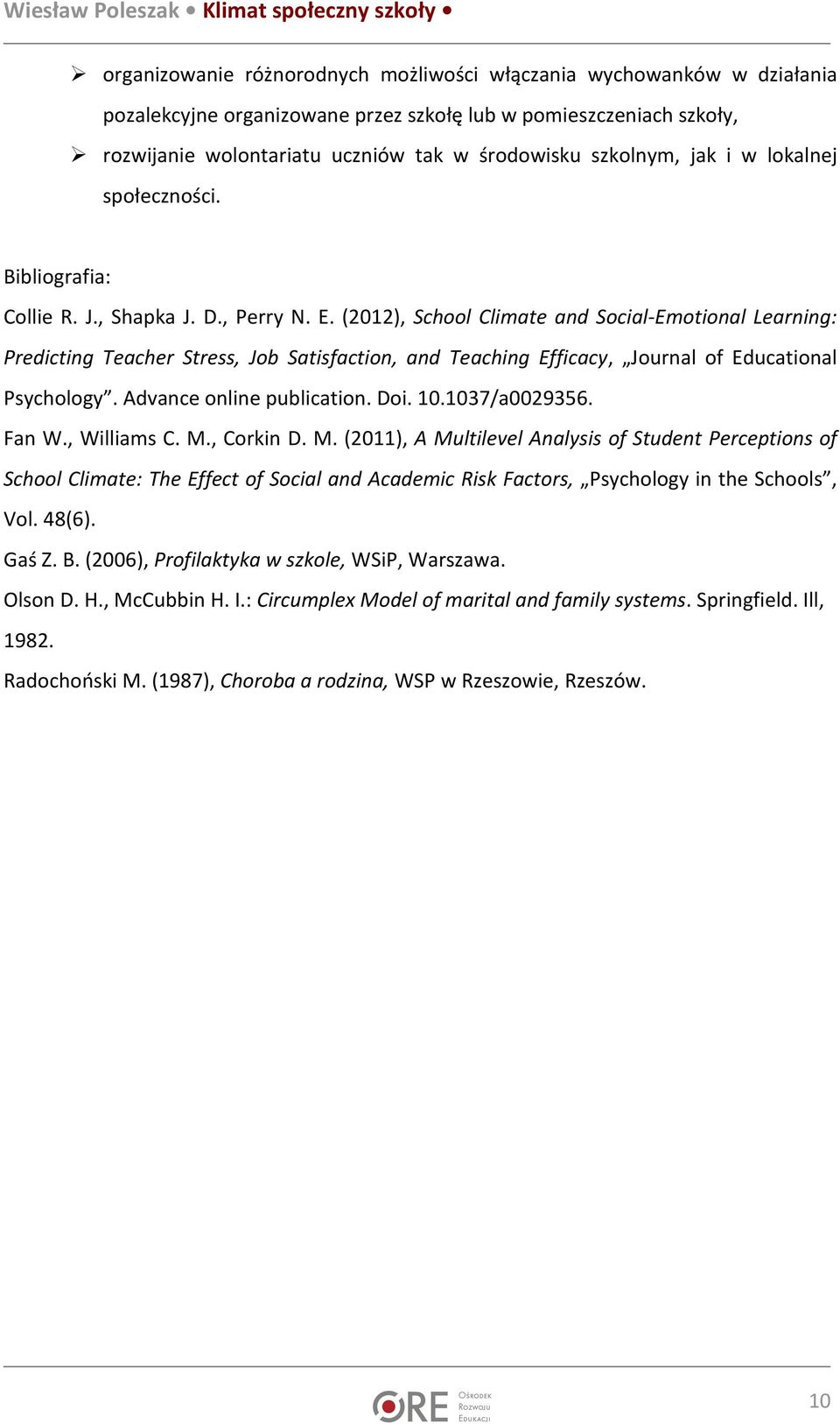 (2012), School Climate and Social-Emotional Learning: Predicting Teacher Stress, Job Satisfaction, and Teaching Efficacy, Journal of Educational Psychology. Advance online publication. Doi. 10.