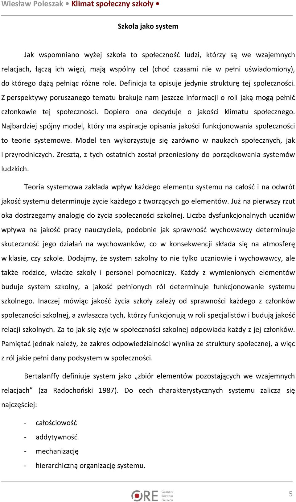 Dopiero ona decyduje o jakości klimatu społecznego. Najbardziej spójny model, który ma aspiracje opisania jakości funkcjonowania społeczności to teorie systemowe.