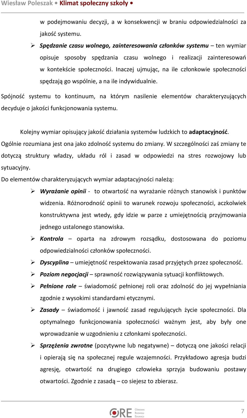 Inaczej ujmując, na ile członkowie społeczności spędzają go wspólnie, a na ile indywidualnie.