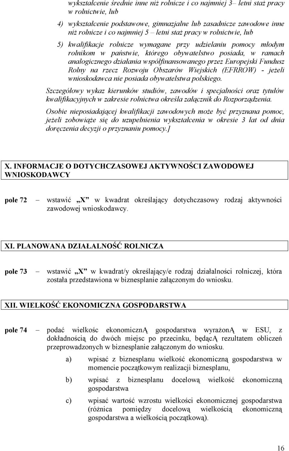 przez Europejski Fundusz Rolny na rzecz Rozwoju Obszarów Wiejskich (EFRROW) - jeżeli wnioskodawca nie posiada obywatelstwa polskiego.