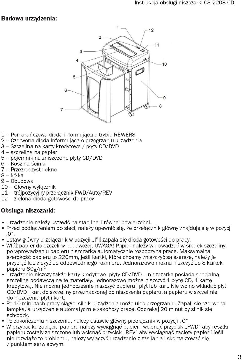 papier 3 Szczelina na karty kredytowe / płyty CD/DVD 9 Obudowa 5 pojemnik na zniszczone płyty 4 szczelina na papier 6 Kosz na ścinki 5 pojemnik na zniszczone płyty CD/DVD 7 Przezroczyste okno 8 kółka