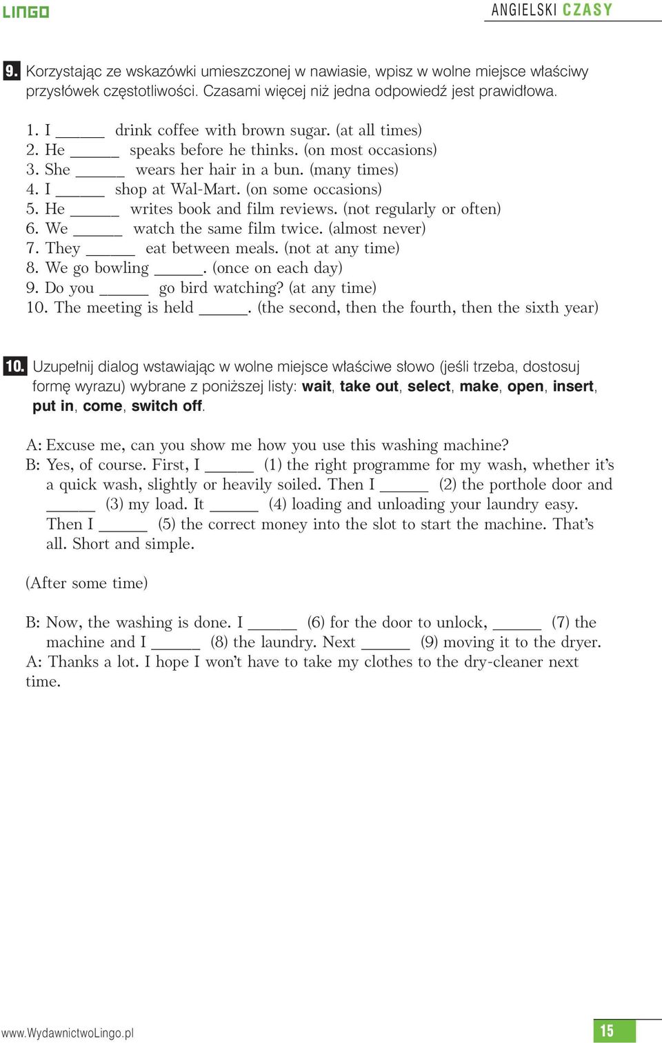 He writes book and film reviews. (not regularly or often) 6. We watch the same film twice. (almost never) 7. They eat between meals. (not at any time) 8. We go bowling. (once on each day) 9.