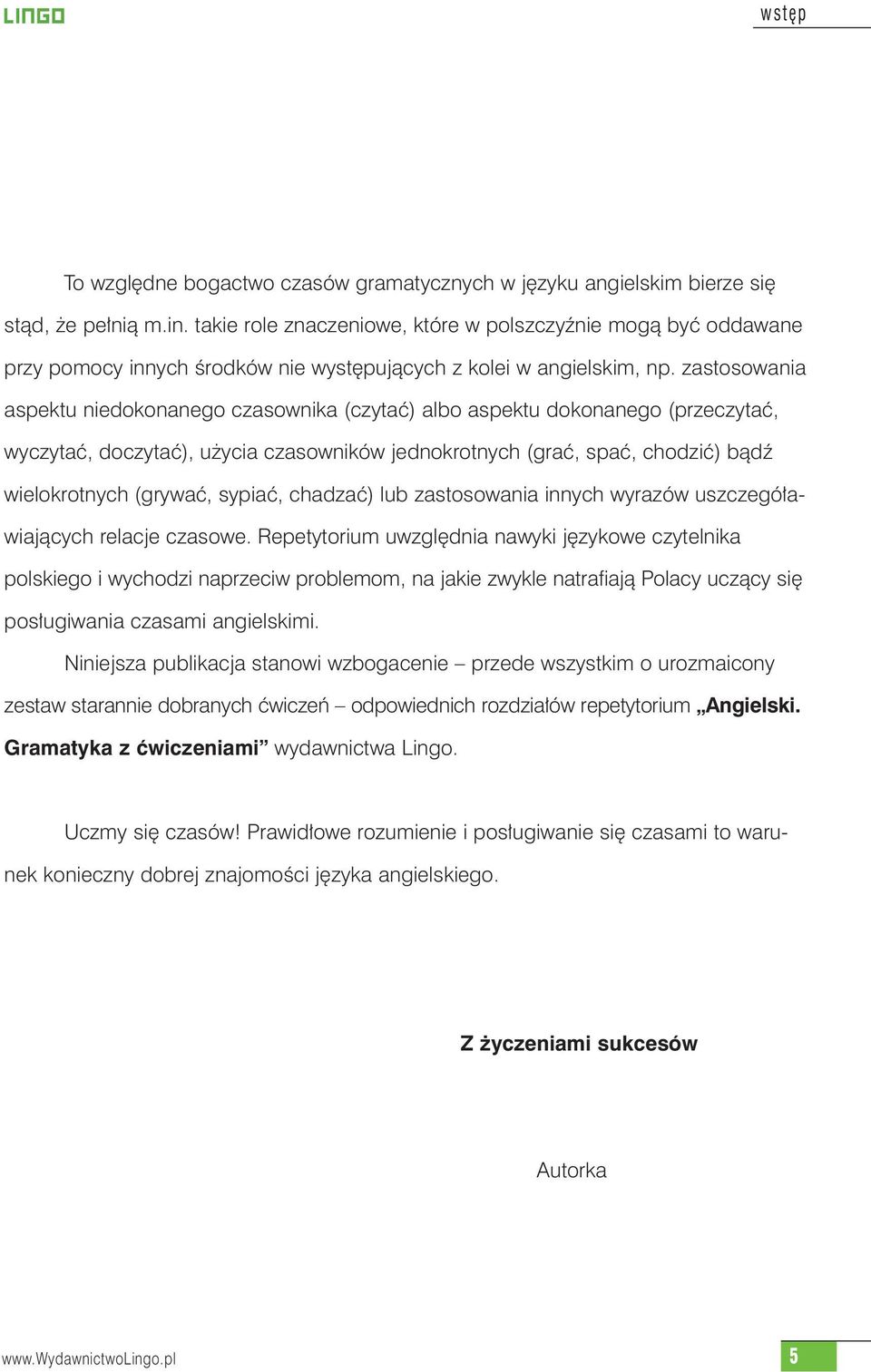 za sto so wa nia aspek tu niedo ko na ne go cza sow ni ka (czy taç) al bo aspek tu do ko na ne go (prze czy taç, wy czy taç, do czy taç), u y cia cza sow ni ków jed no krot nych (graç, spaç, cho