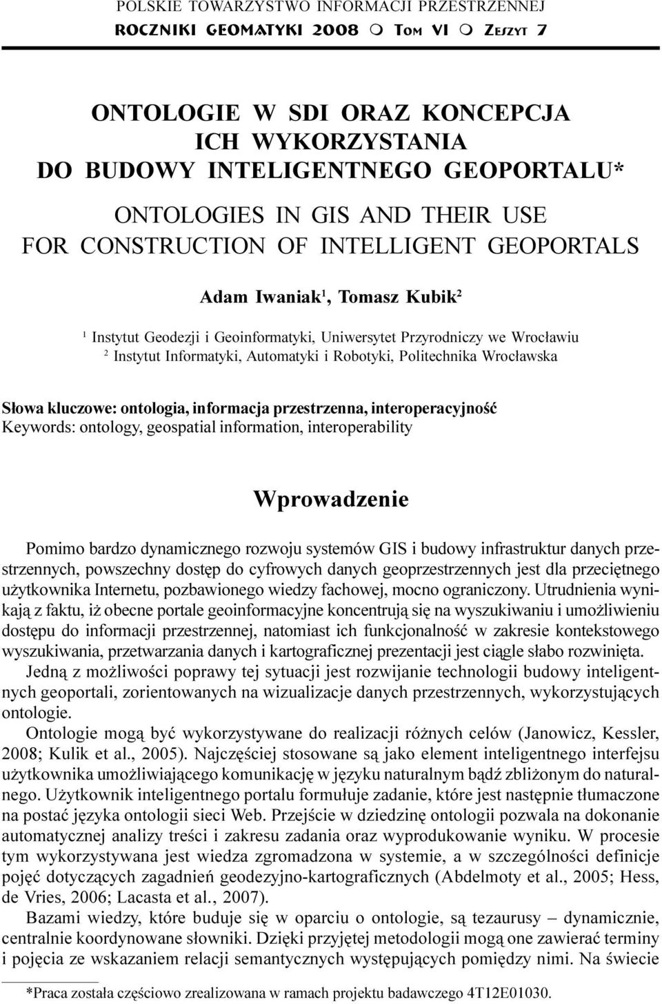 Geoinformatyki, Uniwersytet Przyrodniczy we Wroc³awiu 2 Instytut Informatyki, Automatyki i Robotyki, Politechnika Wroc³awska S³owa kluczowe: ontologia, informacja przestrzenna, interoperacyjnoœæ