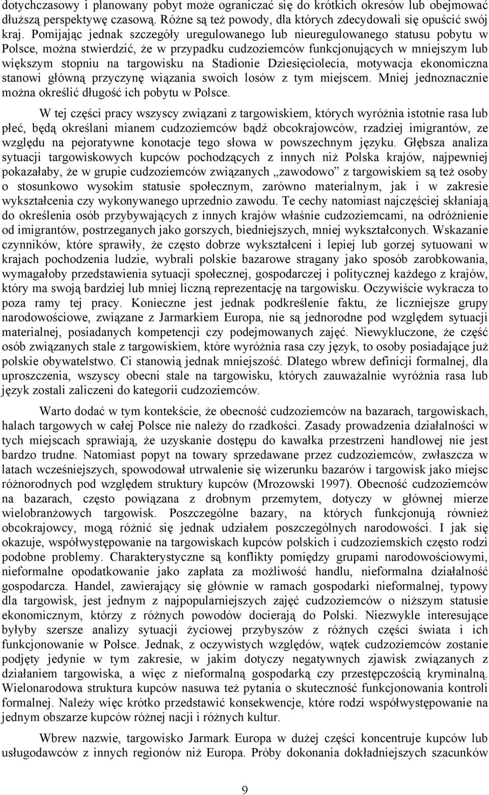 Stadionie Dziesięciolecia, motywacja ekonomiczna stanowi główną przyczynę wiązania swoich losów z tym miejscem. Mniej jednoznacznie można określić długość ich pobytu w Polsce.