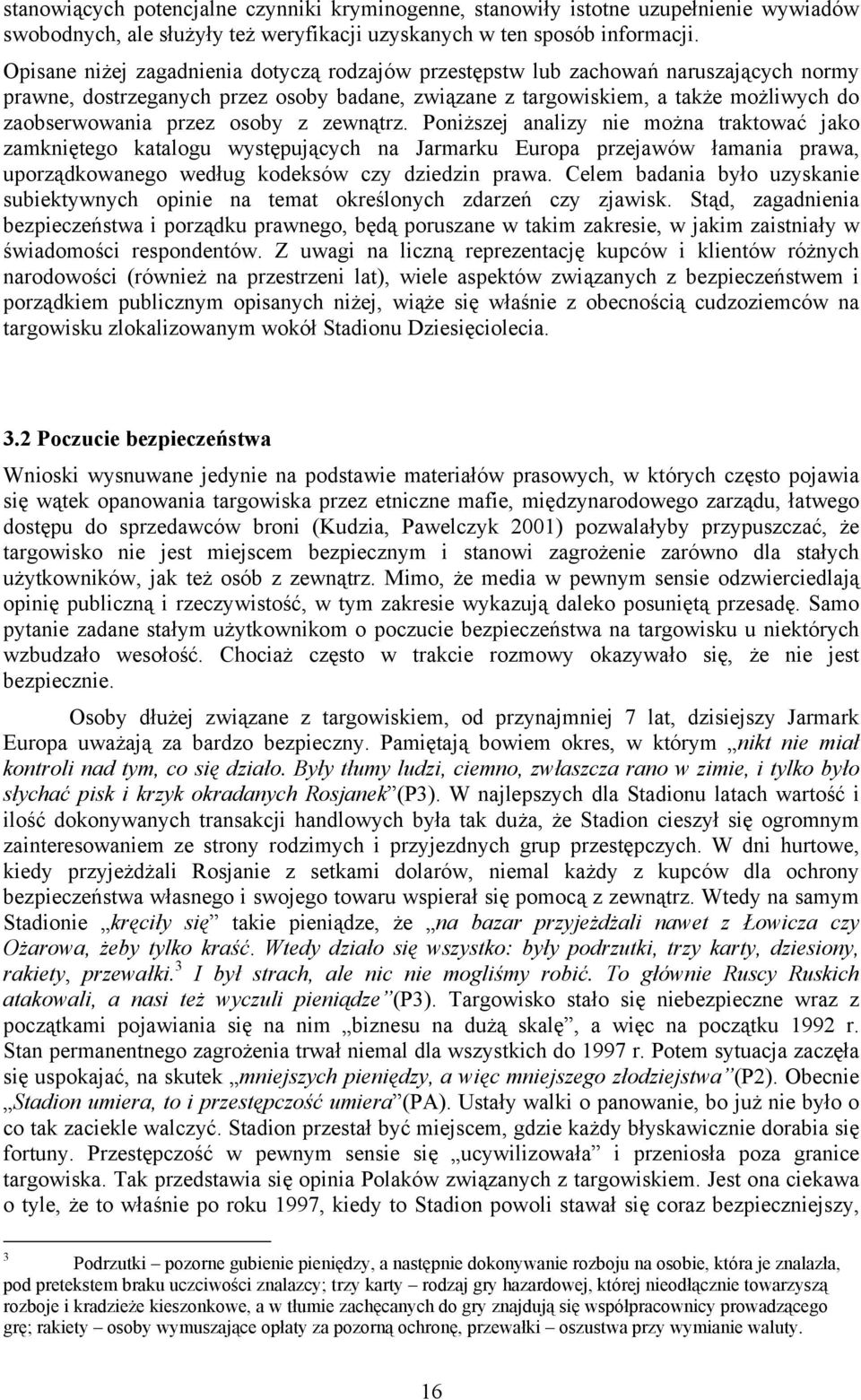 osoby z zewnątrz. Poniższej analizy nie można traktować jako zamkniętego katalogu występujących na Jarmarku Europa przejawów łamania prawa, uporządkowanego według kodeksów czy dziedzin prawa.