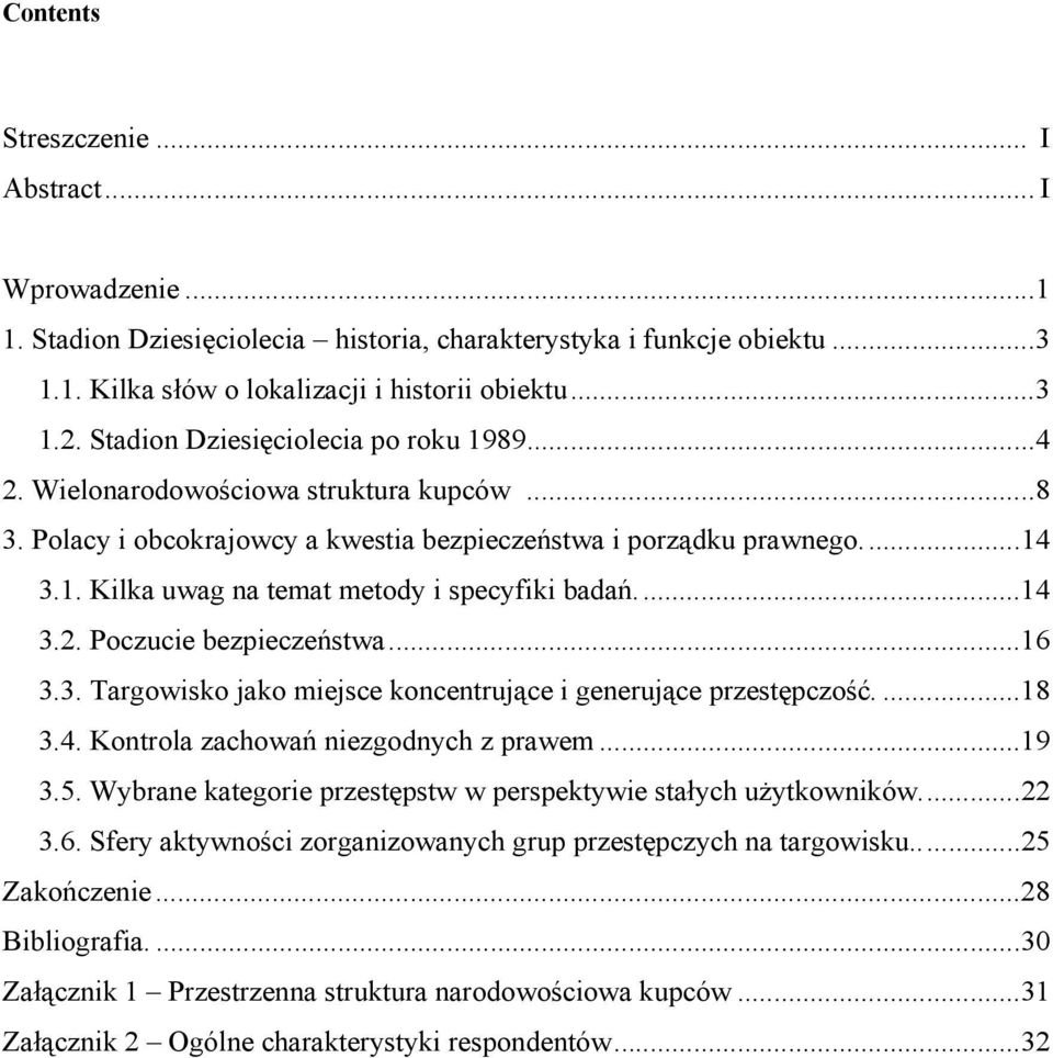 ..14 3.2. Poczucie bezpieczeństwa...16 3.3. Targowisko jako miejsce koncentrujące i generujące przestępczość....18 3.4. Kontrola zachowań niezgodnych z prawem...19 3.5.