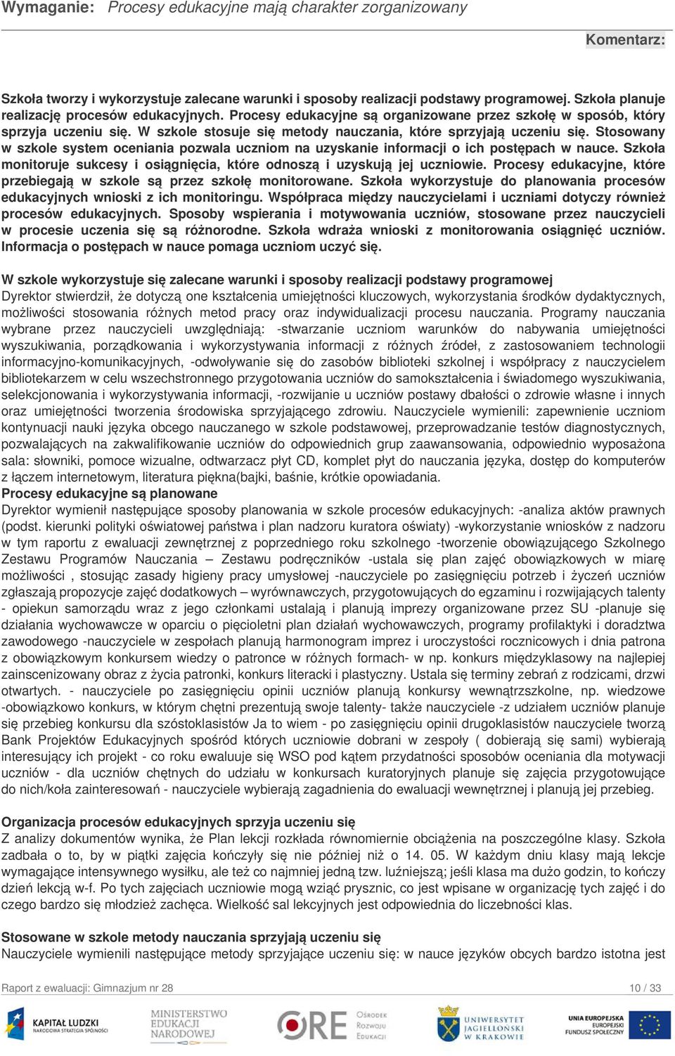 W szkole stosuje się metody nauczania, które sprzyjają uczeniu się. Stosowany w szkole system oceniania pozwala uczniom na uzyskanie informacji o ich postępach w nauce.