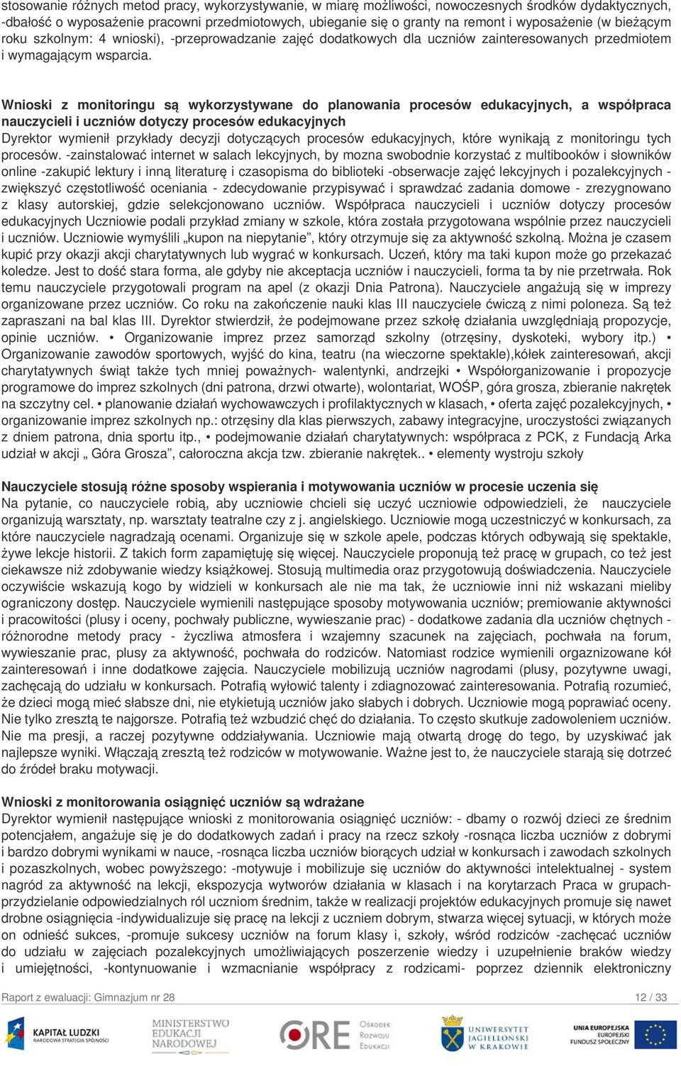 Wnioski z monitoringu są wykorzystywane do planowania procesów edukacyjnych, a współpraca nauczycieli i uczniów dotyczy procesów edukacyjnych Dyrektor wymienił przykłady decyzji dotyczących procesów