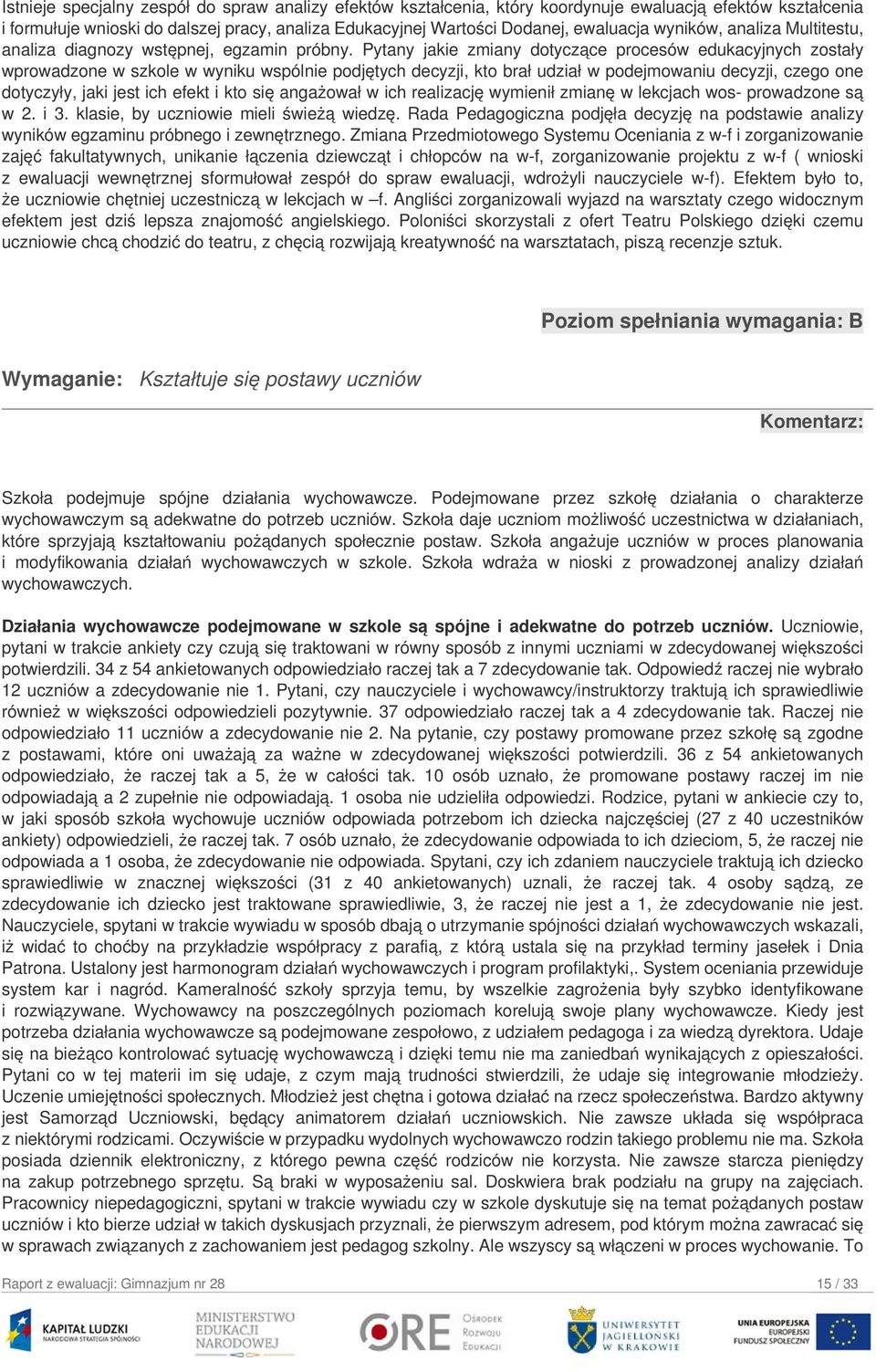 Pytany jakie zmiany dotyczące procesów edukacyjnych zostały wprowadzone w szkole w wyniku wspólnie podjętych decyzji, kto brał udział w podejmowaniu decyzji, czego one dotyczyły, jaki jest ich efekt