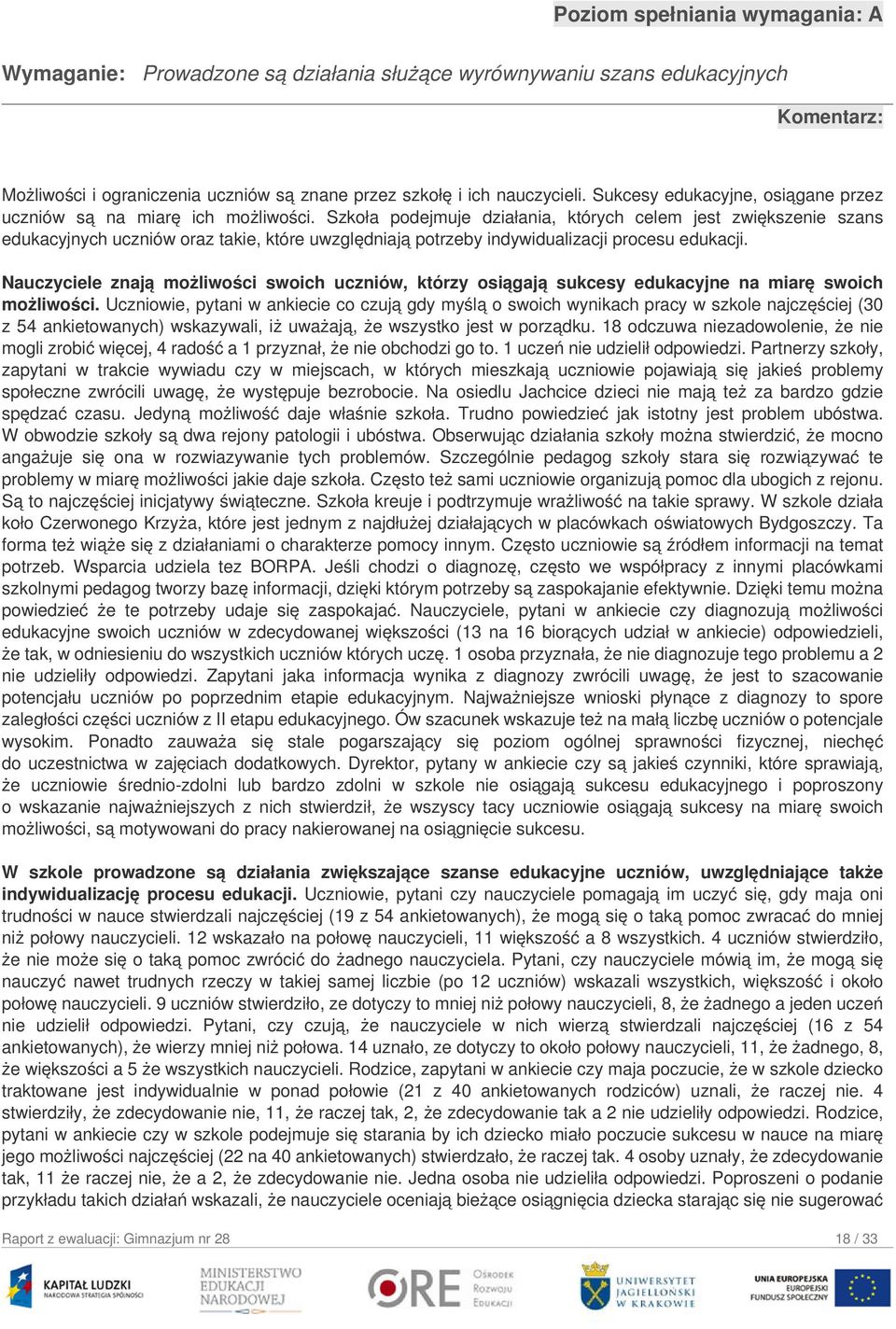 Szkoła podejmuje działania, których celem jest zwiększenie szans edukacyjnych uczniów oraz takie, które uwzględniają potrzeby indywidualizacji procesu edukacji.