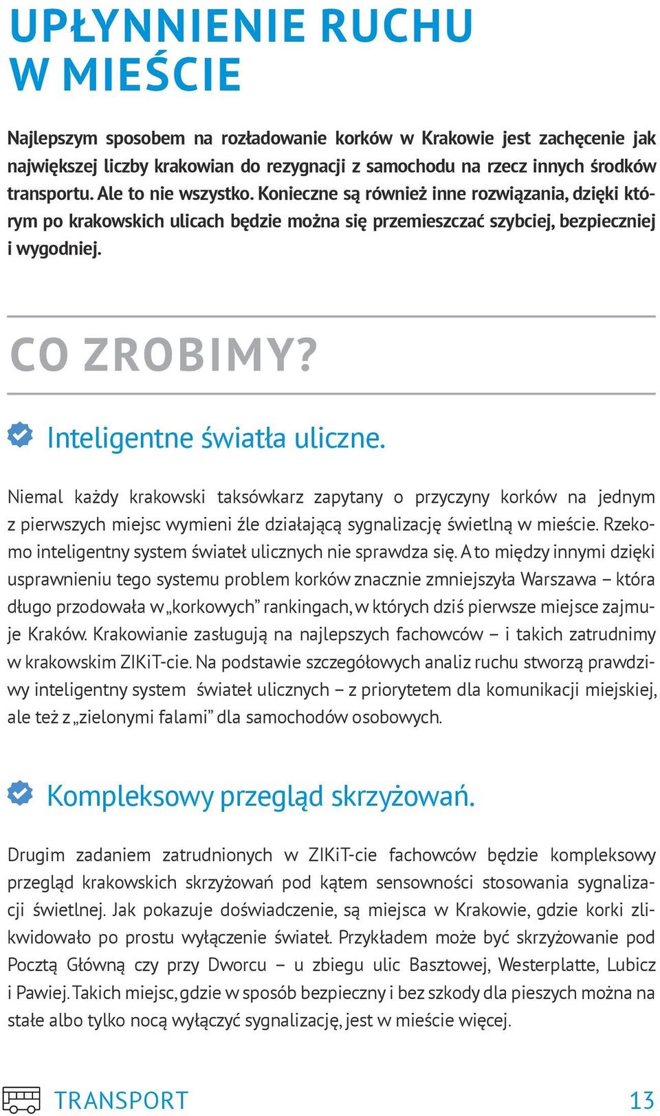 Niemal każdy krakowski taksówkarz zapytany o przyczyny korków na jednym z pierwszych miejsc wymieni źle działającą sygnalizację świetlną w mieście.