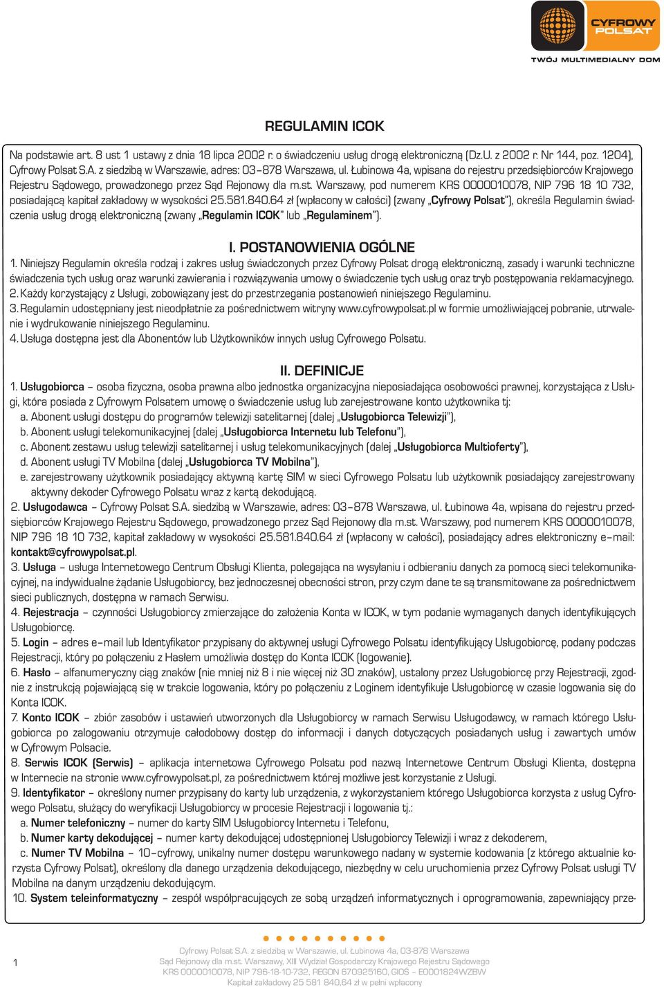 581.840.64 zł (wpłacony w całości) (zwany Cyfrowy Polsat ), określa Regulamin świadczenia usług drogą elektroniczną (zwany Regulamin ICOK lub Regulaminem ). I. POSTANOWIENIA OGÓLNE 1.