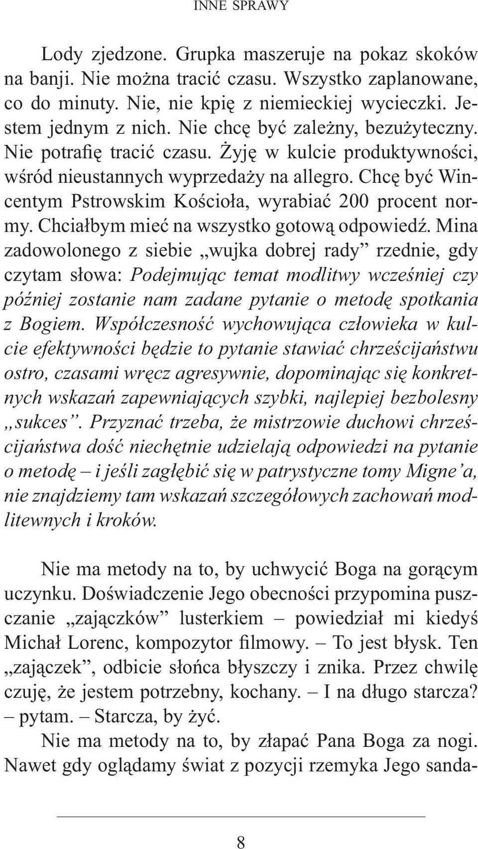 Chcę być Wincentym Pstrowskim Kościoła, wyrabiać 200 procent normy. Chciałbym mieć na wszystko gotową odpowiedź.