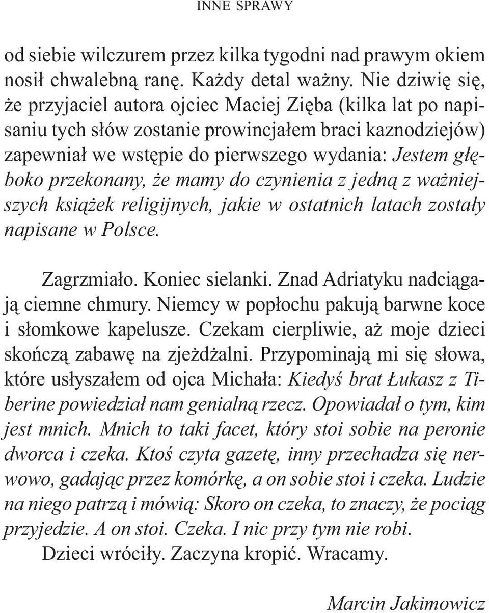 przekonany, że mamy do czynienia z jedną z ważniejszych książek religijnych, jakie w ostatnich latach zostały napisane w Polsce. Zagrzmiało. Koniec sielanki. Znad Adriatyku nadciągają ciemne chmury.