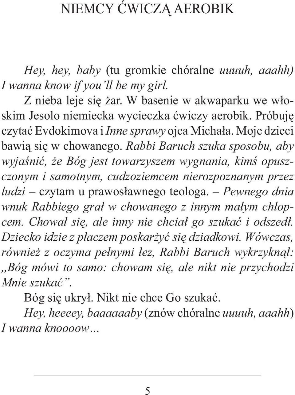 Rabbi Baruch szuka sposobu, aby wyjaśnić, że Bóg jest towarzyszem wygnania, kimś opuszczonym i samotnym, cudzoziemcem nierozpoznanym przez ludzi czytam u prawosławnego teologa.