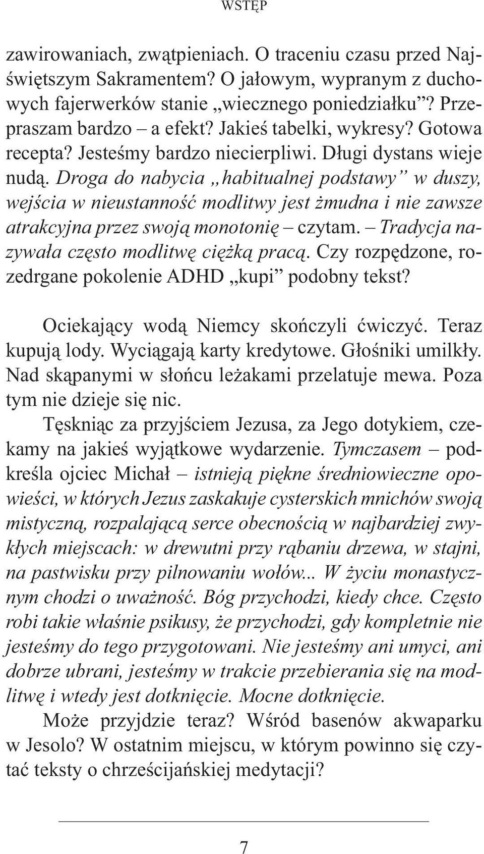 Droga do nabycia habitualnej podstawy w duszy, wejścia w nieustanność modlitwy jest żmudna i nie zawsze atrakcyjna przez swoją monotonię czytam. Tradycja nazywała często modlitwę ciężką pracą.