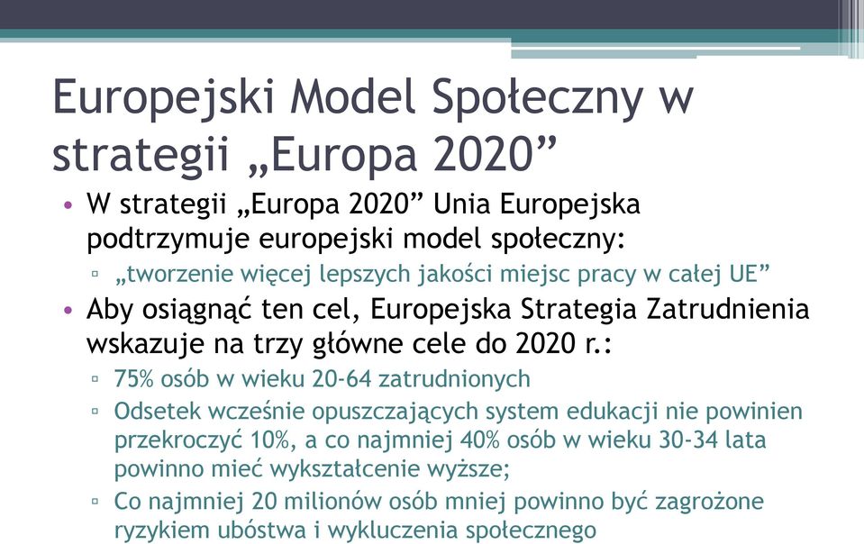 : 75% osób w wieku 20-64 zatrudnionych Odsetek wcześnie opuszczających system edukacji nie powinien przekroczyć 10%, a co najmniej 40% osób w