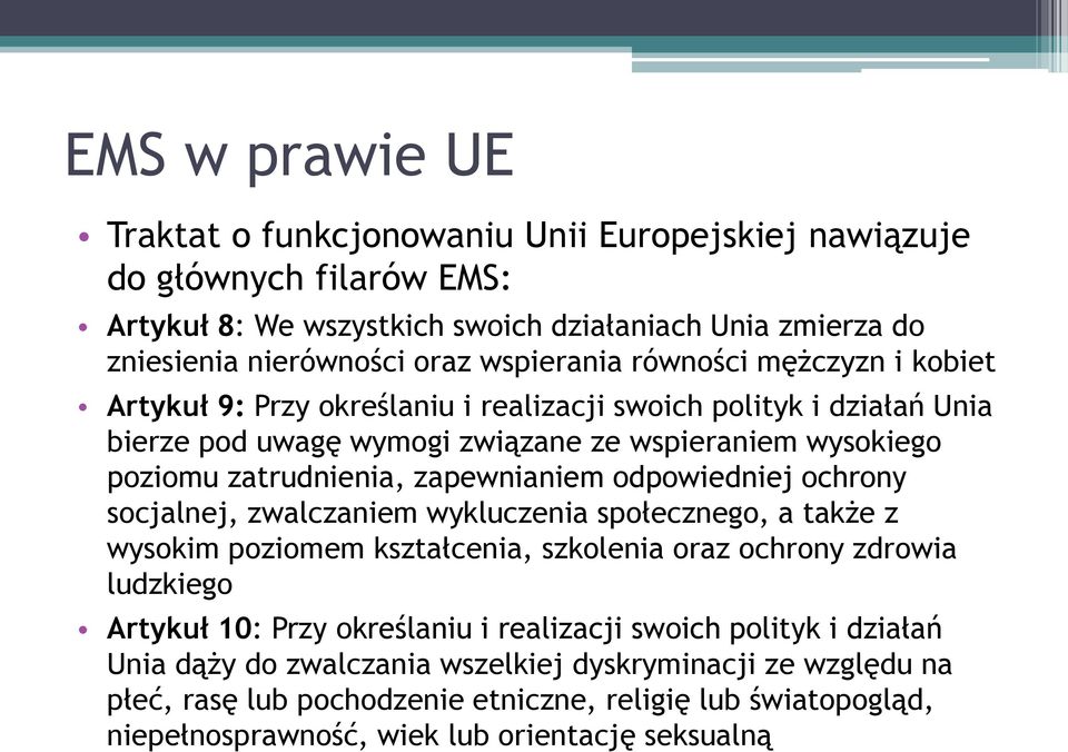 odpowiedniej ochrony socjalnej, zwalczaniem wykluczenia społecznego, a także z wysokim poziomem kształcenia, szkolenia oraz ochrony zdrowia ludzkiego Artykuł 10: Przy określaniu i realizacji