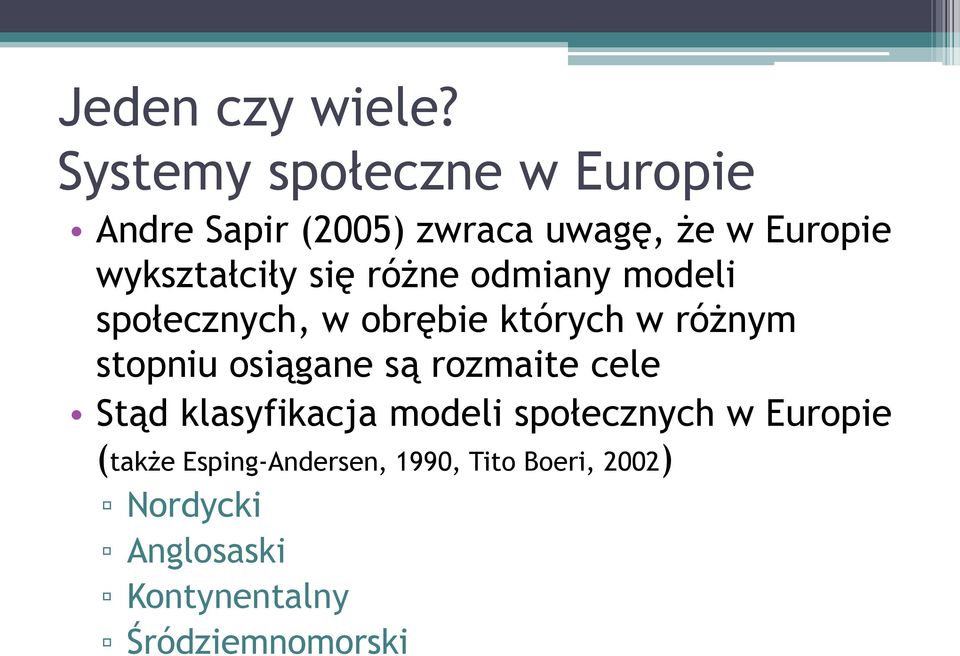 się różne odmiany modeli społecznych, w obrębie których w różnym stopniu osiągane są