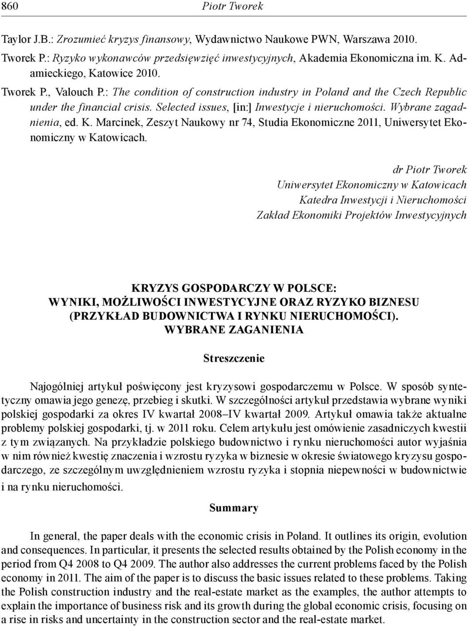 Selected issues, [in:] Inwestycje i nieruchomości. Wybrane zagadnienia, ed. K. Marcinek, Zeszyt Naukowy nr 74, Studia Ekonomiczne 2011, Uniwersytet Ekonomiczny w Katowicach.