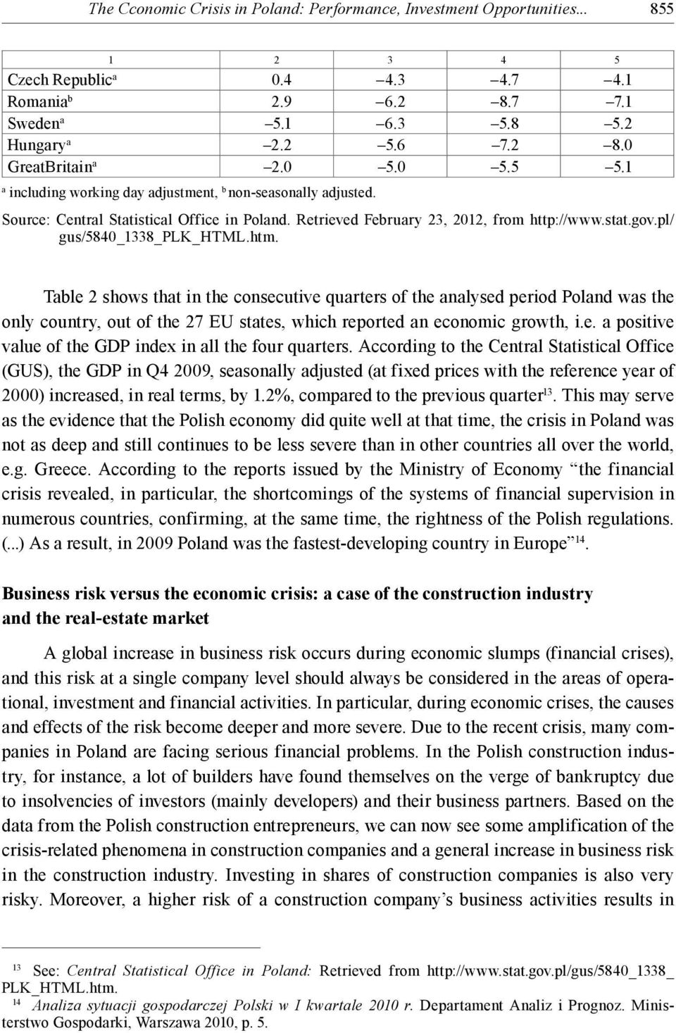 pl/ gus/5840_1338_plk_html.htm. Table 2 shows that in the consecutive quarters of the analysed period Poland was the only country, out of the 27 EU states, which reported an economic growth, i.e. a positive value of the GDP index in all the four quarters.