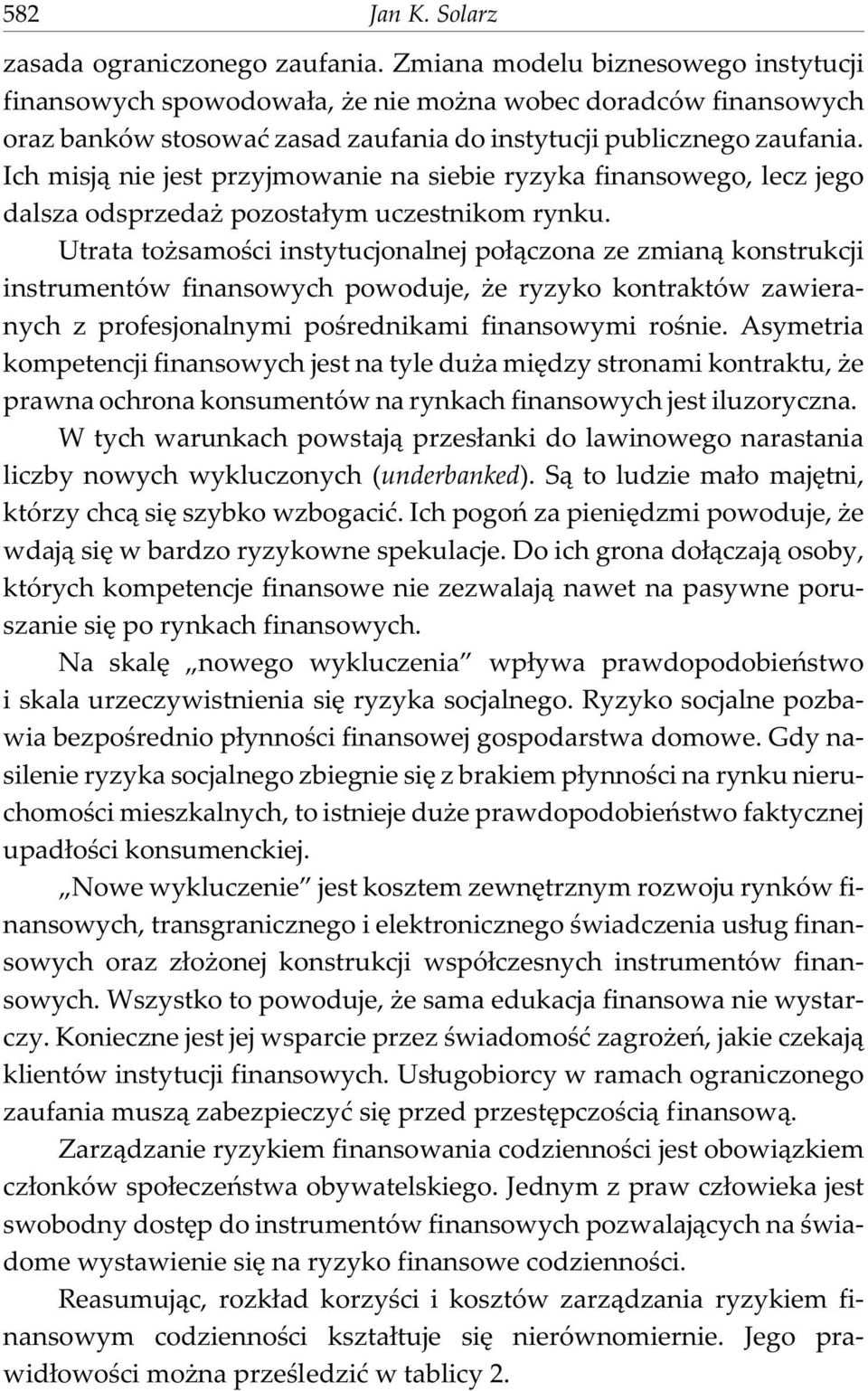 Ich misj¹ nie jest przyjmowanie na siebie ryzyka finansowego, lecz jego dalsza odsprzeda pozosta³ym uczestnikom rynku.