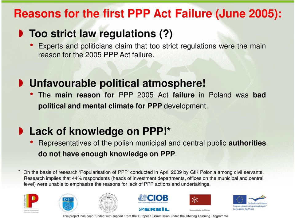 * Representatives of the polish municipal and central public authorities do not have enough knowledge on PPP.