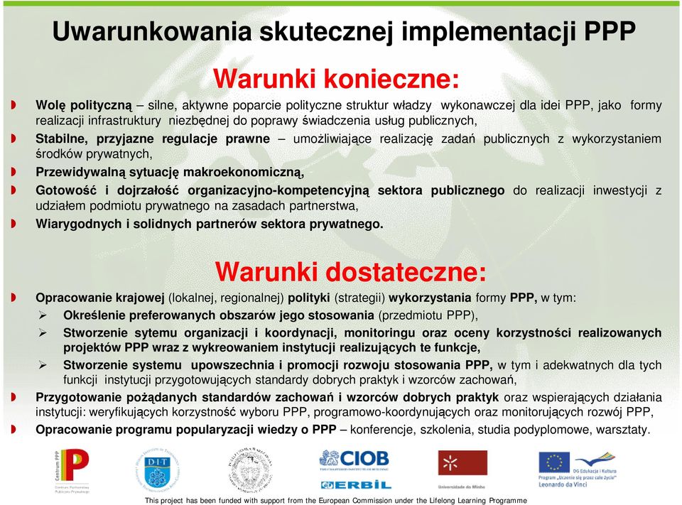 dojrza organizacyjno-kompetencyjn sektora publicznego do realizacji inwestycji z udziaem podmiotu prywatnego na zasadach partnerstwa, Wiarygodnych i solidnych partnerów sektora prywatnego.