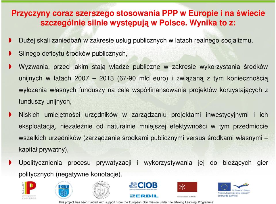 rodków unijnych w latach 2007 2013 (67-90 mld euro) i zwizan z tym koniecznoci wyenia wasnych funduszy na cele wspófinansowania projektów korzystajcych z funduszy unijnych, Niskich umiejtnoci