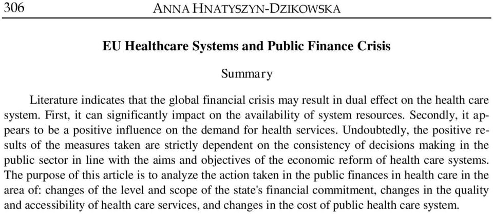 Undoubtedly, the positive results of the measures taken are strictly dependent on the consistency of decisions making in the public sector in line with the aims and objectives of the economic reform