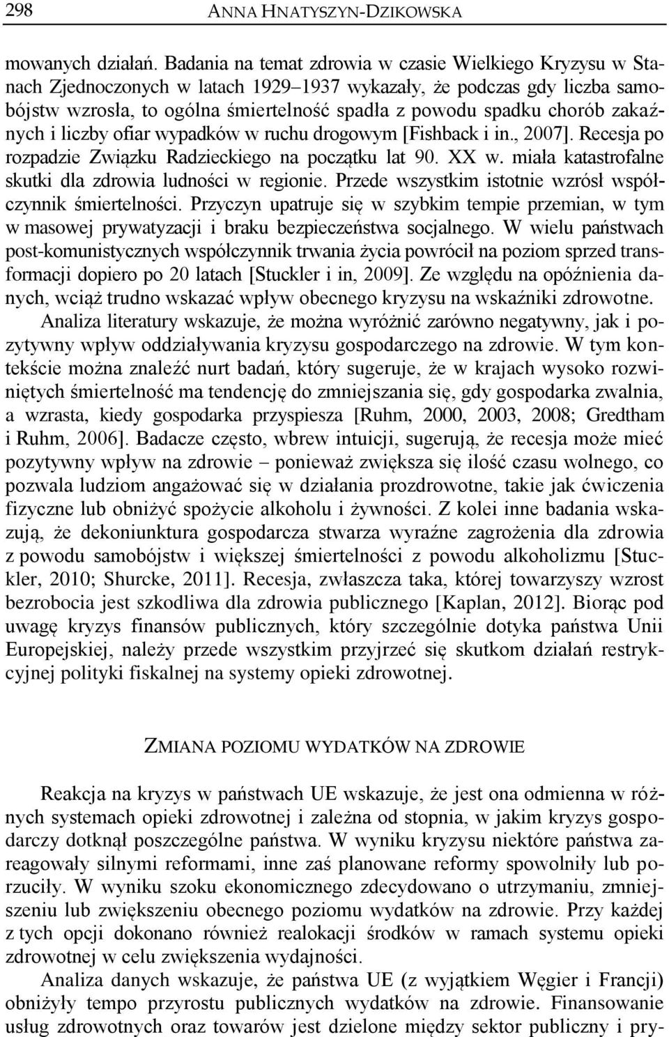 zakaźnych i liczby ofiar wypadków w ruchu drogowym [Fishback i in., 2007]. Recesja po rozpadzie Związku Radzieckiego na początku lat 90. XX w.