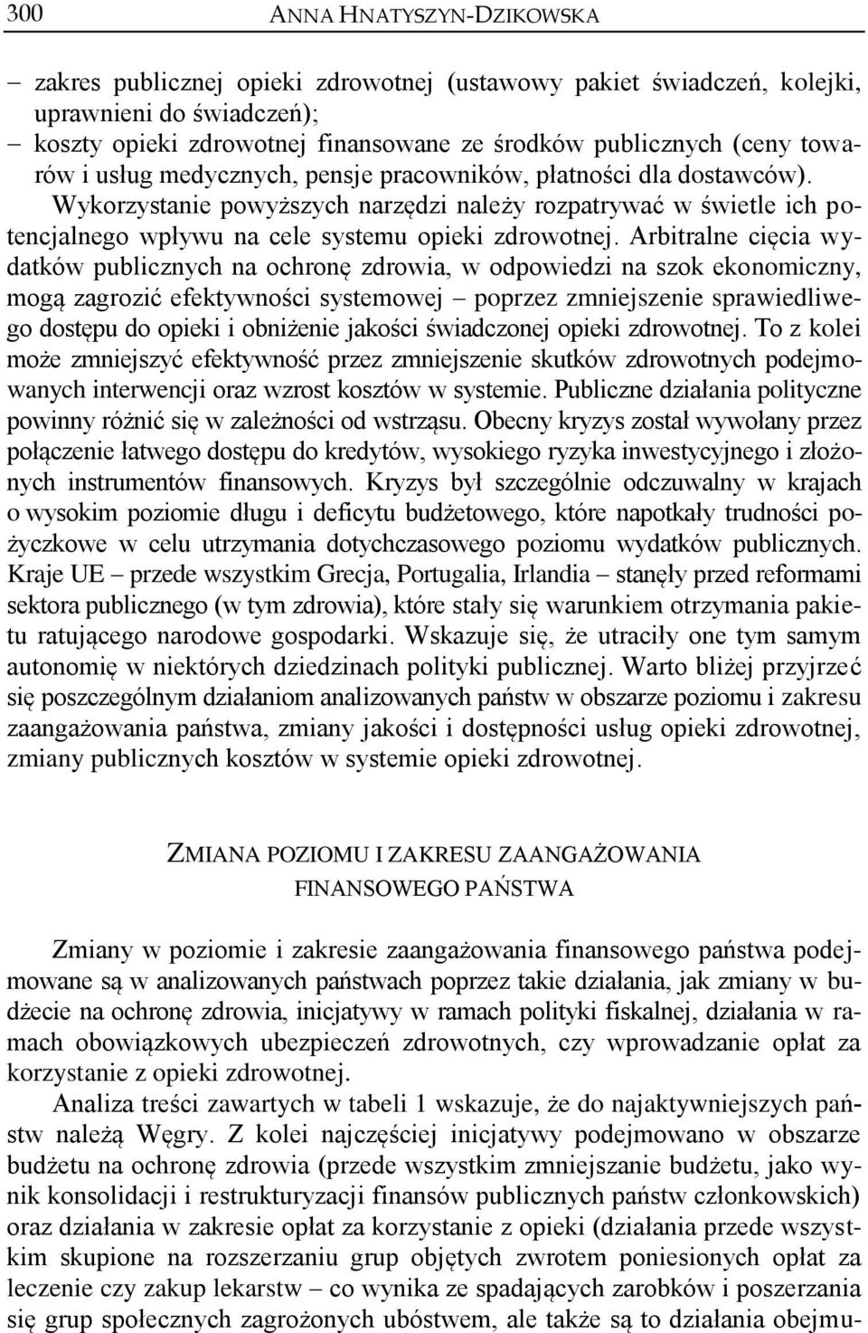 Arbitralne cięcia wydatków publicznych na ochronę zdrowia, w odpowiedzi na szok ekonomiczny, mogą zagrozić efektywności systemowej poprzez zmniejszenie sprawiedliwego dostępu do opieki i obniżenie