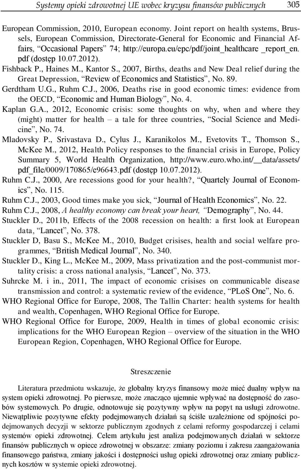 pdf (dostęp 10.07.2012). Fishback P., Haines M., Kantor S., 2007, Births, deaths and New Deal relief during the Great Depression, Review of Economics and Statistics, No. 89. Gerdtham U.G., Ruhm C.J.