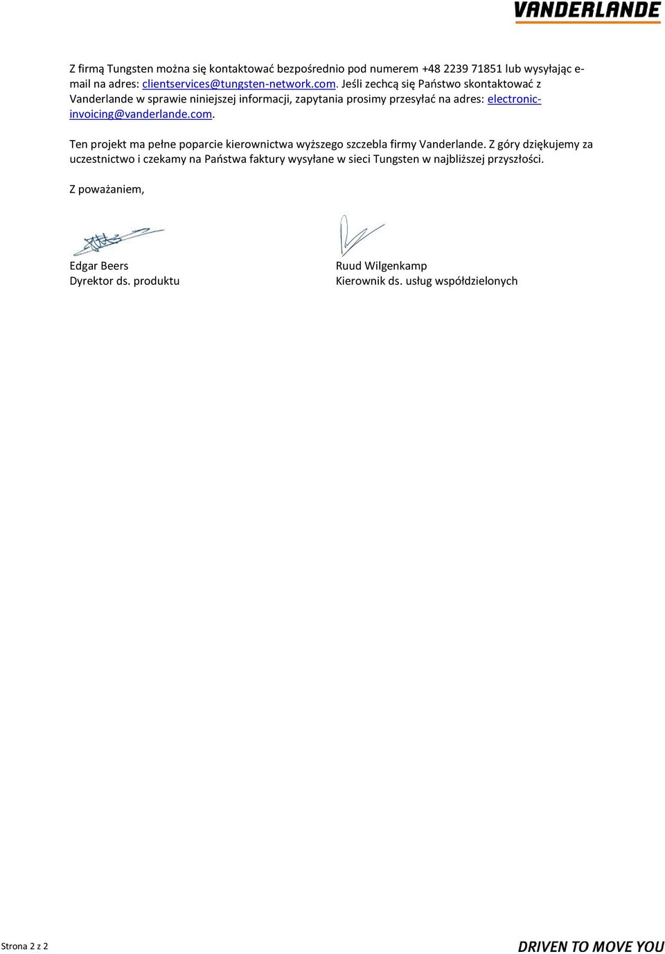 electronicinvoicing@vanderlande.com. Ten projekt ma pełne poparcie kierownictwa wyższego szczebla firmy Vanderlande.