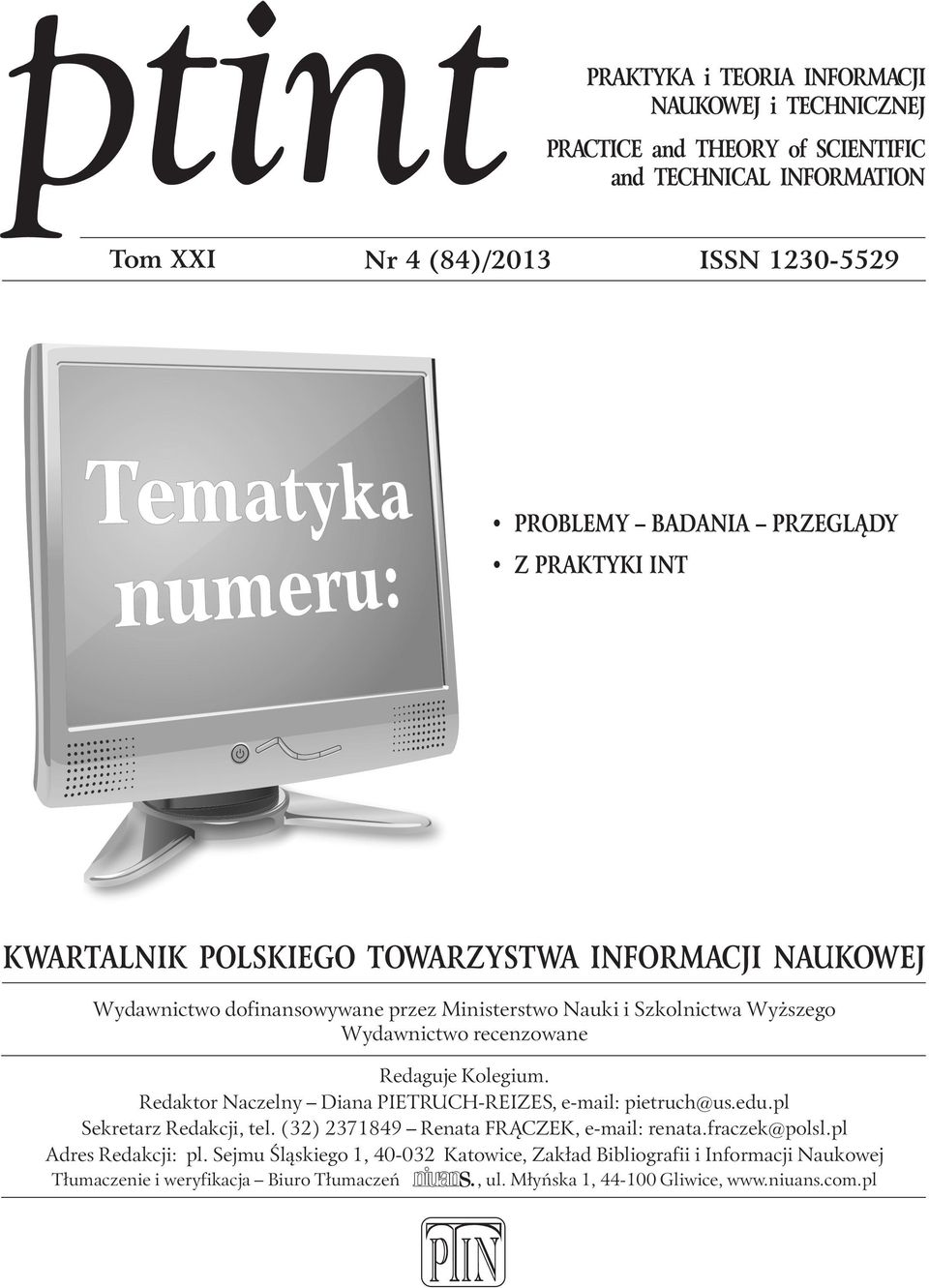 Redaguje Kolegium. Redaktor Naczelny Diana PIETRUCH-REIZES, e-mail: pietruch@us.edu.pl Sekretarz Redakcji, tel. (32) 2371849 Renata FRĄCZEK, e-mail: renata.fraczek@polsl.