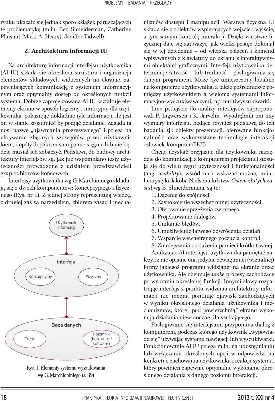 39) Na architekturê informacji interfejsu u ytkownika (AI IU) sk³ada siê okreœlona struktura i organizacja elementów sk³adowych widocznych na ekranie, zapewniaj¹cych komunikacjê z systemem