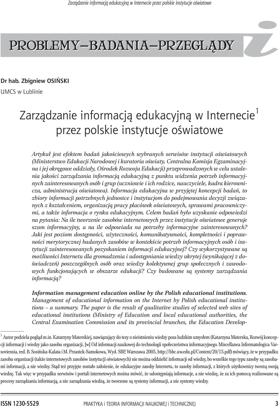 instytucji oœwiatowych (Ministerstwo Edukacji Narodowej i kuratoria oœwiaty, Centralna Komisja Egzaminacyjna i jej okrêgowe oddzia³y, Oœrodek Rozwoju Edukacji) przeprowadzonych w celu ustalenia